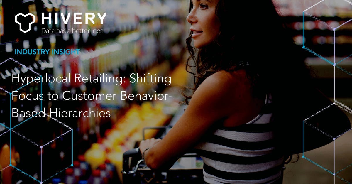 Hyperlocal Retailing: Shifting Focus to Customer Behavior-Based Hierarchies
