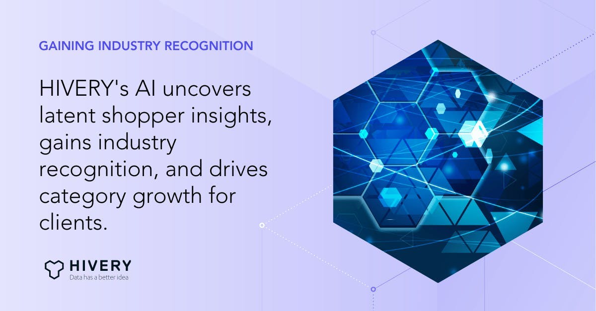 HIVERY's AI uncovers latent shopper insights, gains industry recognition, and drives category growth for clients.